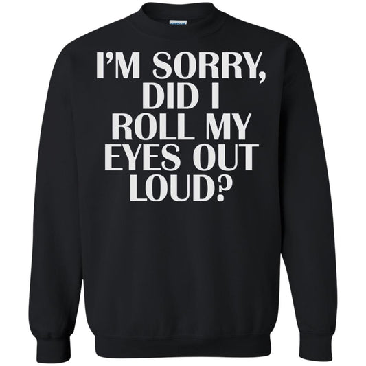 I_m Sorry Did I Roll My Eyes Out Loud T-shirt Black
