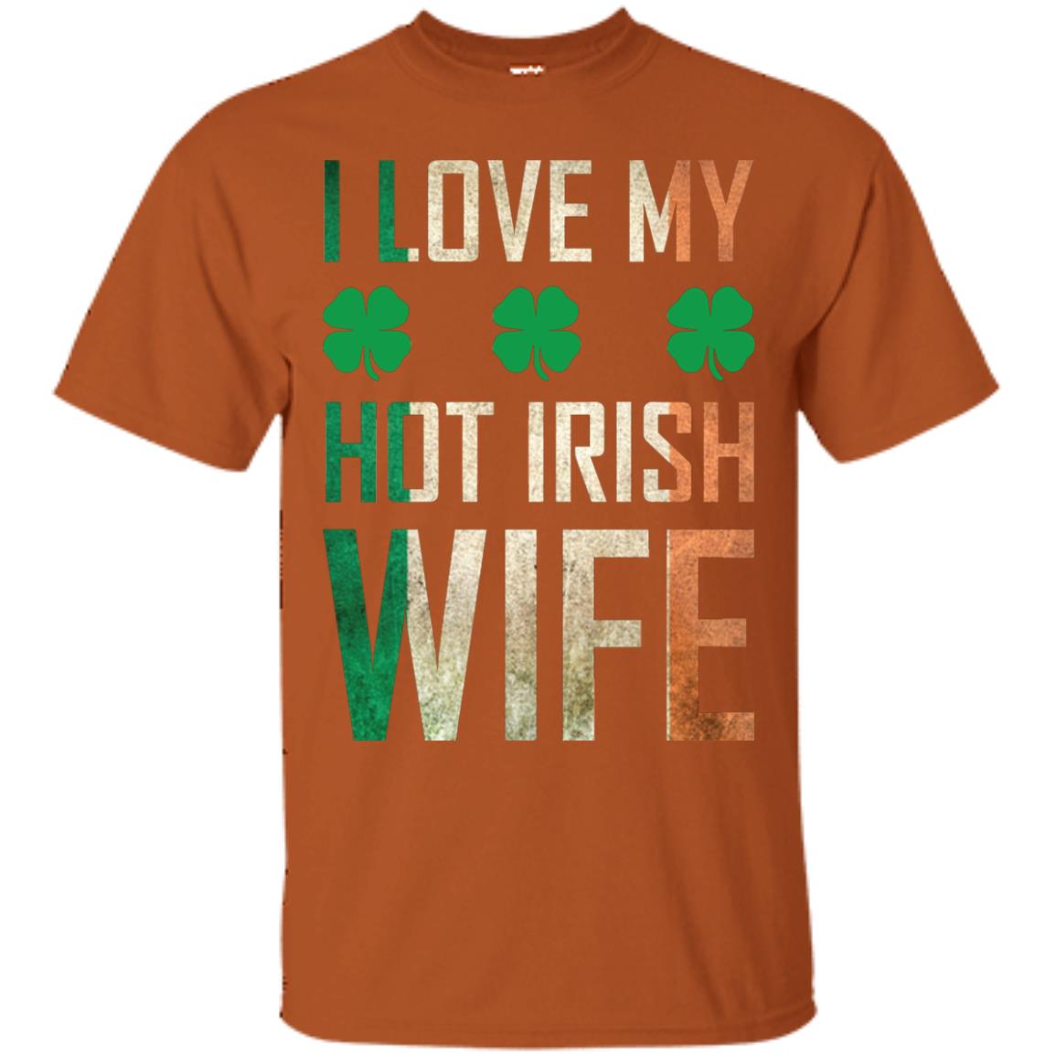 I Love My Hot Irish Wife Saint Patricks Day Shirt For Husband Texas Orange