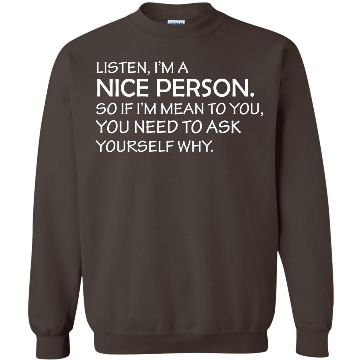 Listen, I’m A Nice Person. So If I’m Mean To You T-shirt Dark Chocolate