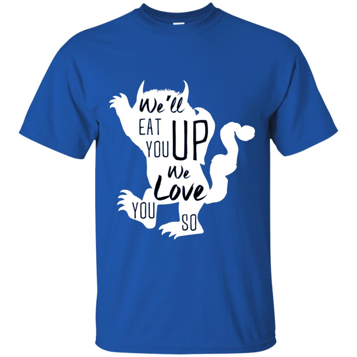 We Will Eat You Up We Love You So Shirt Royal