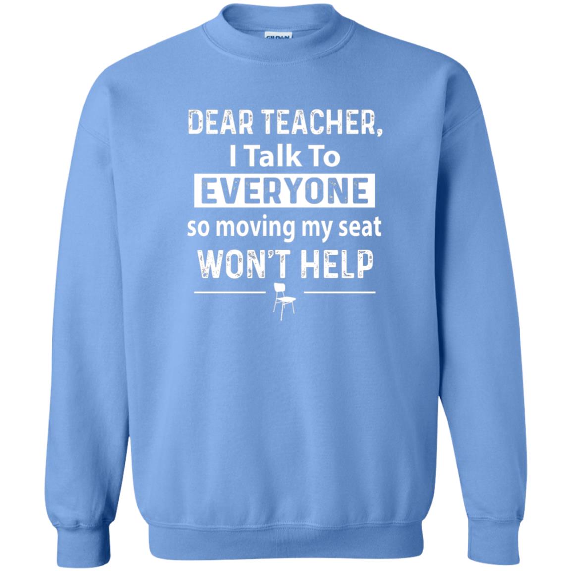 Student T-shirt Dear Teacher I Talk To Everyone So Moving My Seat Carolina Blue