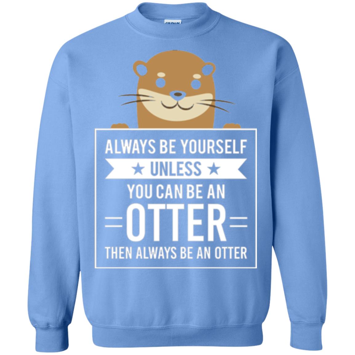 Otter Lovers T-shirt Always Be Yourself Unless You Can Be An Otter Carolina Blue