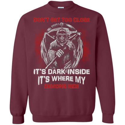 Don_t Get Too Close It_s Dark Inside It_s Where My Demons Hide Shirt Maroon