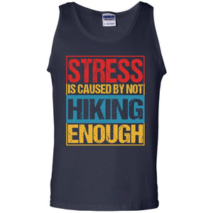 Stress Caused By Not Hiking Enough Hike ShirtG220 Gildan 100% Cotton Tank Top