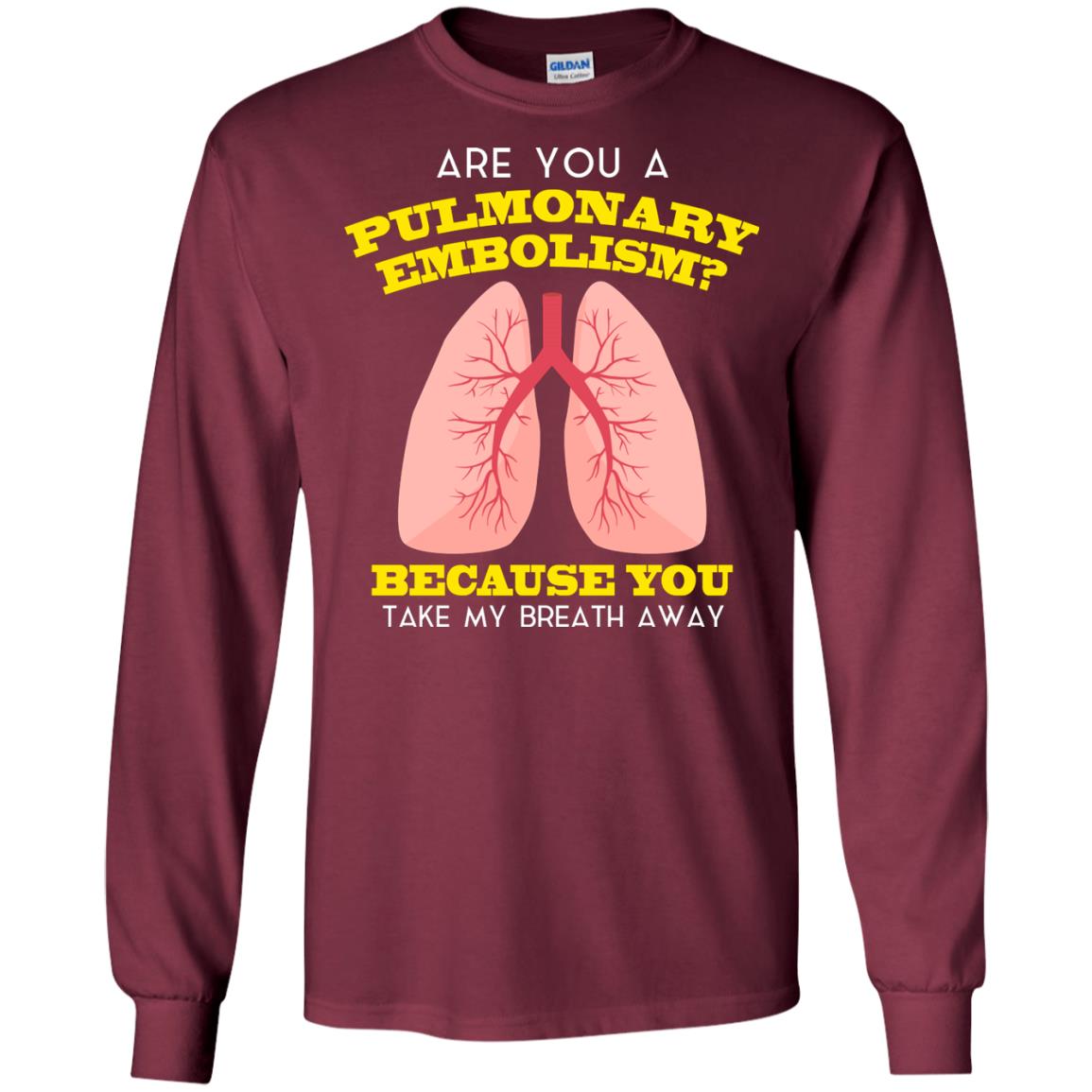 Are You A Pulmonary Embolism Funny Saying Shirt For Nurse Maroon