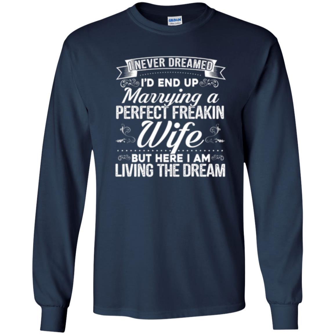 Husband T-shirt Amazing I'd End Up Marrying A Perfect Freakin' Wife Navy
