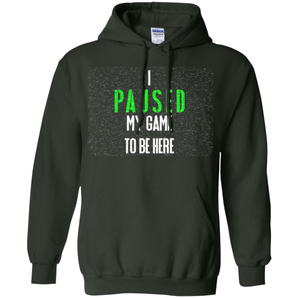 Gamer T-shirt I Paused My Game To Be Here Forest Green