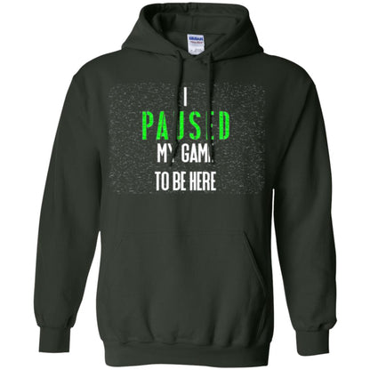 Gamer T-shirt I Paused My Game To Be Here Forest Green