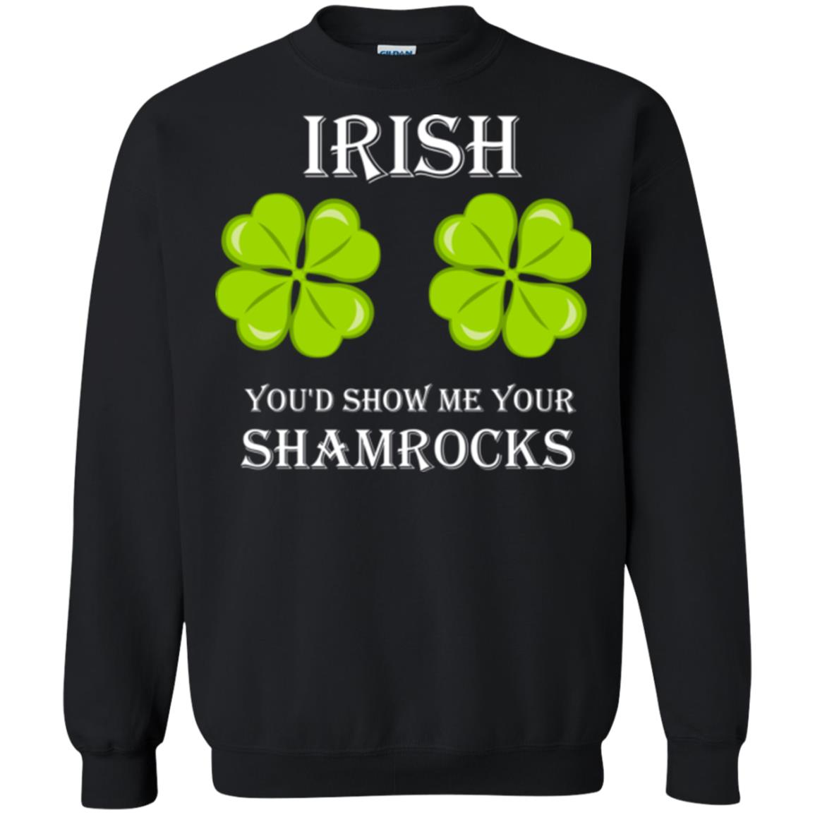 Saint Patrick's Day T-shirt Irish You'd Show Me Your Shamrocks Black