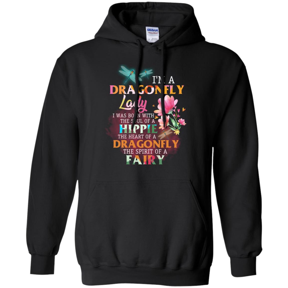 Im A Dragonfly Lady I Was Born With The Soul Of A Hippie The Heart Of A Dragonfly The Spirit Of A FairyG185 Gildan Pullover Hoodie 8 oz.