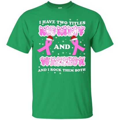 I Have Two Titles Mommy And Warrior And I Rock Them Both Breast Cancer Mommy Shirt Irish Green