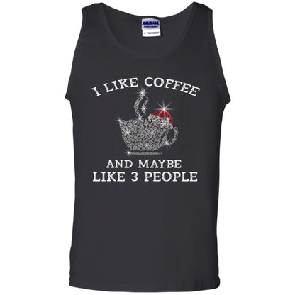 I Like Coffee And Maybe Like 3 People Best Quote Tshirt For Coffee Lovers Black