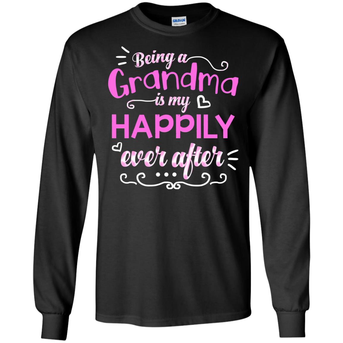 Being A Grandma Is My Happily Ever After Grandmom ShirtG240 Gildan LS Ultra Cotton T-Shirt