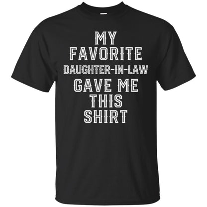 Daddy In Law T-shirt My Favorits Daughter Gave Me This Shirt Black