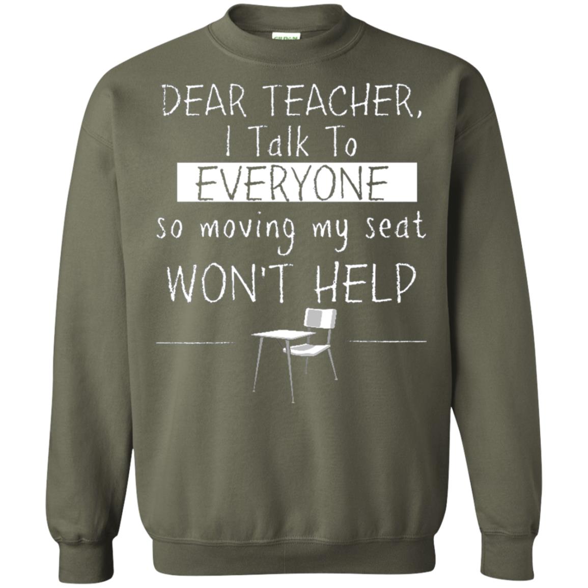 Dear Teacher I Talk To Everyone So Moving My Seat Student T-shirt Military Green