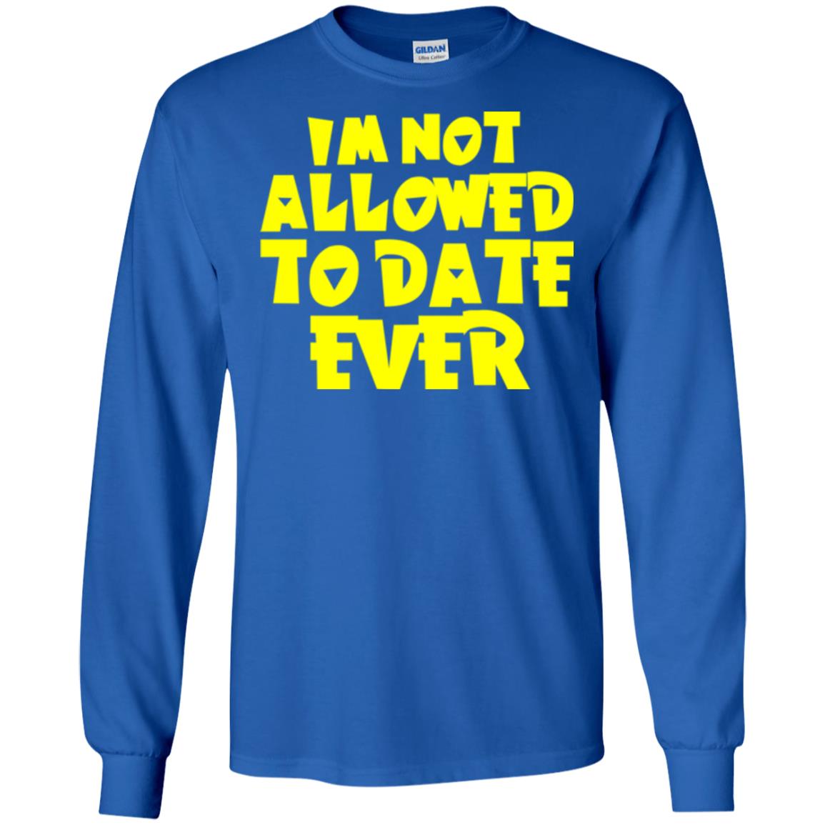 I_m Not Allowed To Date Ever T-shirt Royal
