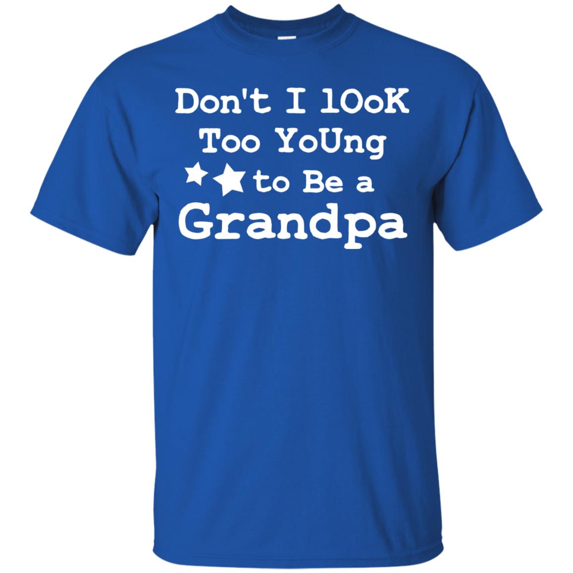 Don't I Look Too Young To Be A Grandpa Shirt Royal