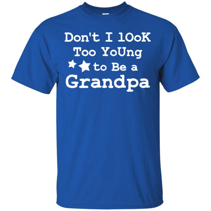 Don't I Look Too Young To Be A Grandpa Shirt Royal