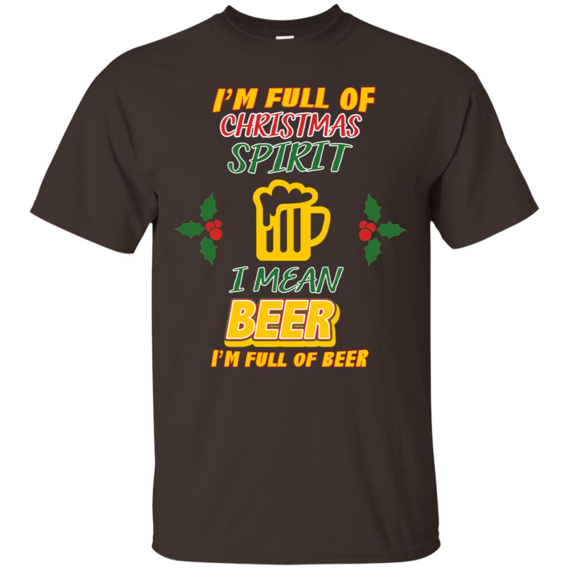 I'm Full Of Christmas Spirit I Mean Beer I'm Full Of Beer Shirt Dark Chocolate