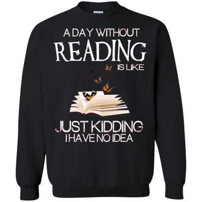 A Day Without Reading Is Like Just Kidding Bookworm T-shirt Black