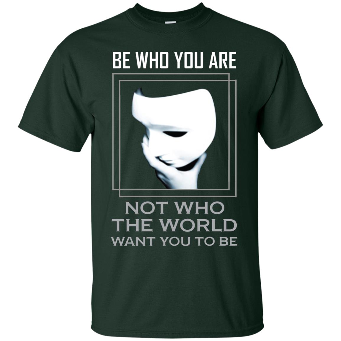 Be Who You Are Not The World Want You To Be Shirt Forest
