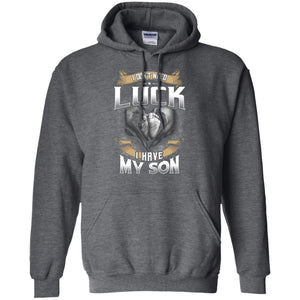 I Don_t Need Luck I Have My Son Parents ShirtG185 Gildan Pullover Hoodie 8 oz.