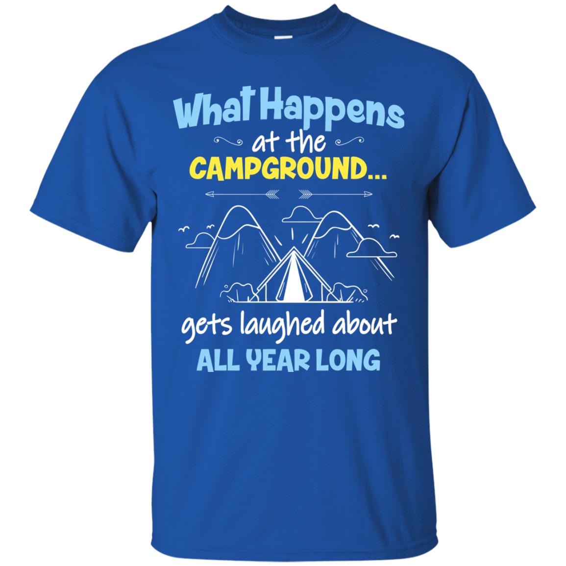 What Happens At The Campground Gets Laughed About All Year Long Camping Shirt Royal
