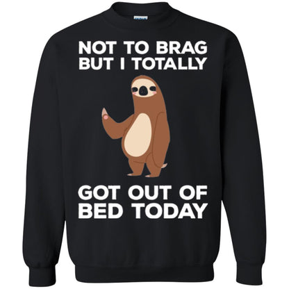 Funny Sloth T-shirt Not To Brag But I Totally Got Out Of Bed Today Black