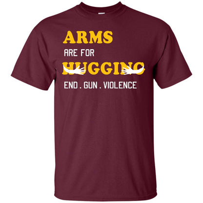 Arms Are For Hugging End Gun Violence Gun Control T-shirt Maroon