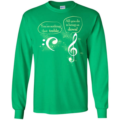 Music Lover T-shirt You're Nothing But Treble All You Do Is Bring It Down Irish Green