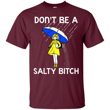 Don_t Be A Salty Bitch Shirt Maroon