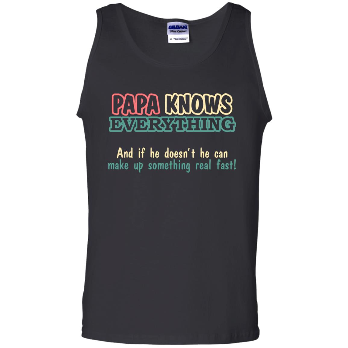 Papa Knows Everythingand If He Doesnt He Can Make Up Something Real Fast Shirt Black