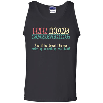 Papa Knows Everythingand If He Doesnt He Can Make Up Something Real Fast Shirt Black