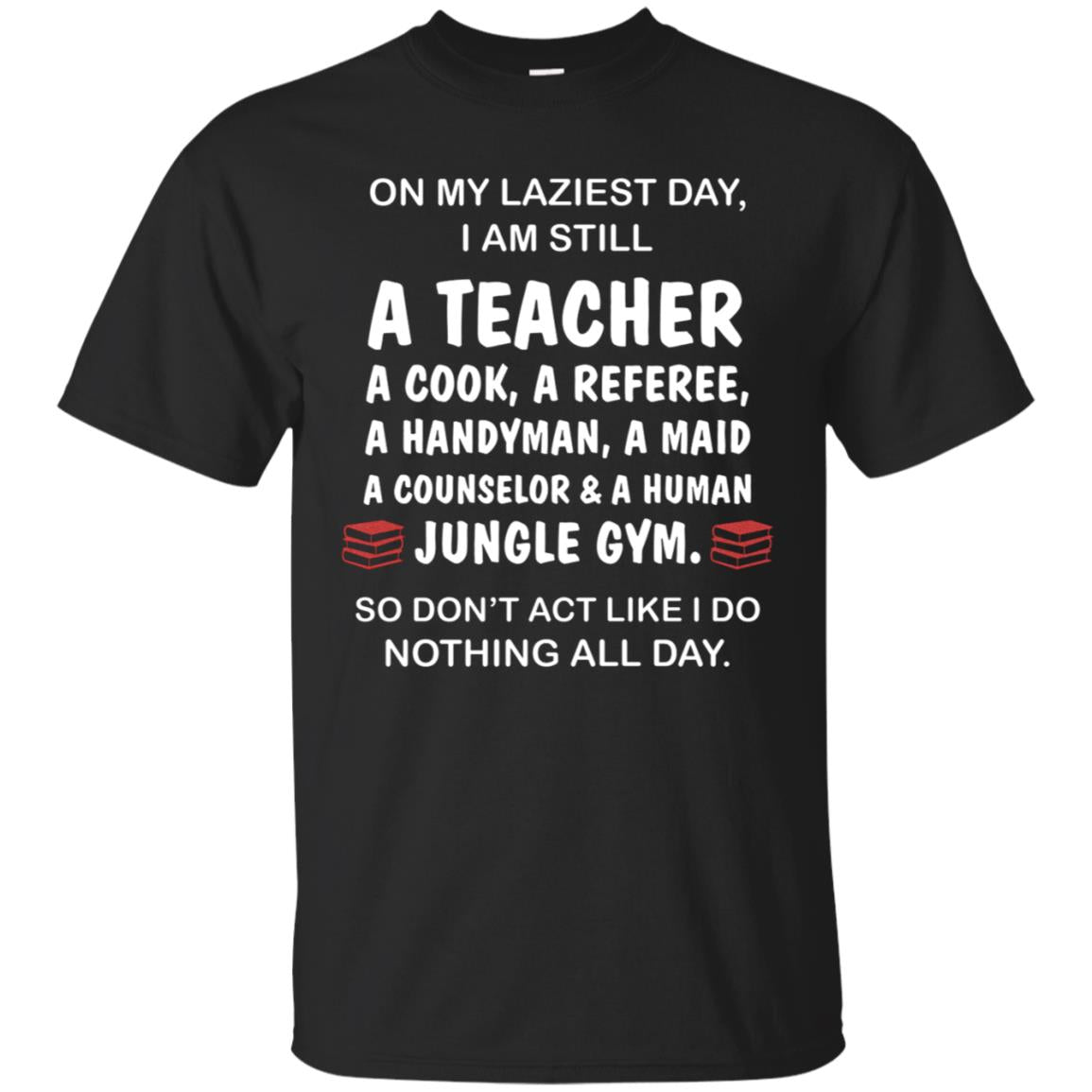 On My Laziest Day I Am Still A Teacher Shirt Black