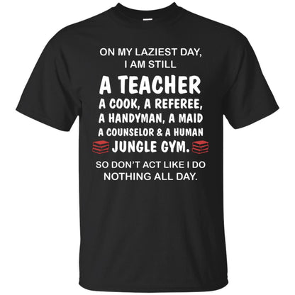 On My Laziest Day I Am Still A Teacher Shirt Black