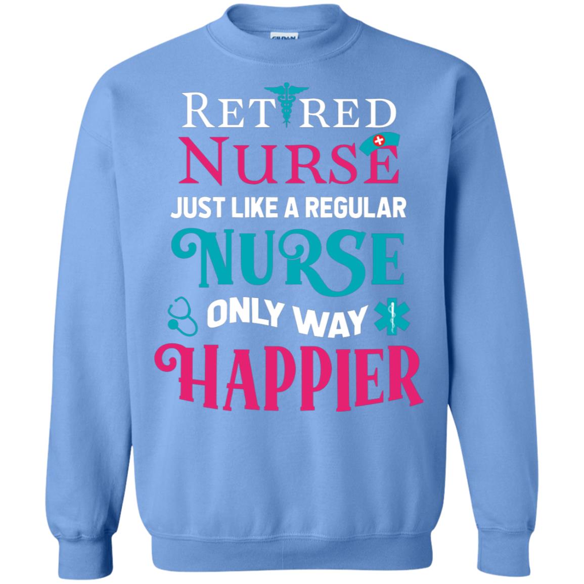 Retired Nurse Just Like A Regular Nurse Only Way Happier Shirt Carolina Blue