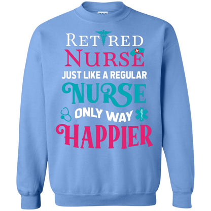 Retired Nurse Just Like A Regular Nurse Only Way Happier Shirt Carolina Blue