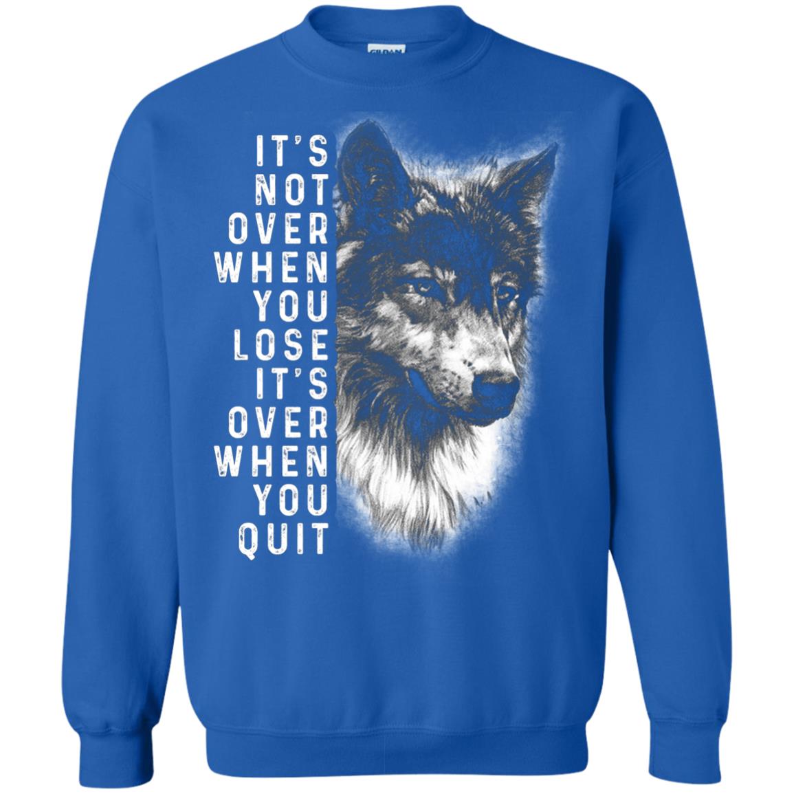 It_s Not Over When You Lose It_s Over When You Quit Shirt Royal