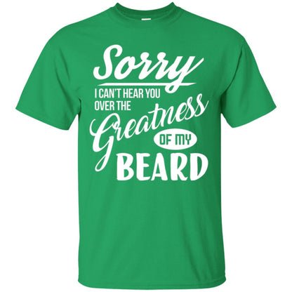 Bread Man T-shirt Sorry I Cant Hear You Over The Greatness Of My Beard Irish Green