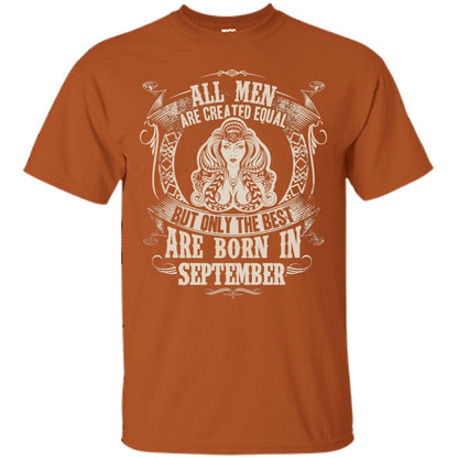 All Men Are Created Equal, But Only The Best Are Born In September T-shirt Texas Orange