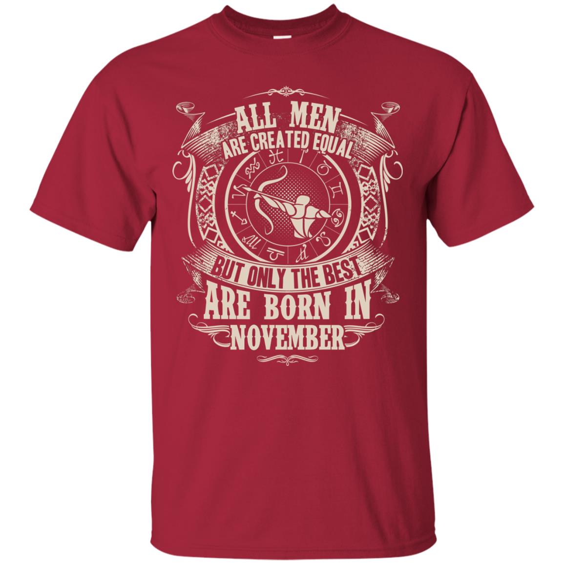 All Men Are Created Equal, But Only The Best Are Born In November T-shirt Cardinal