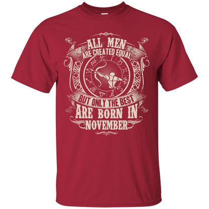 All Men Are Created Equal, But Only The Best Are Born In November T-shirt Cardinal