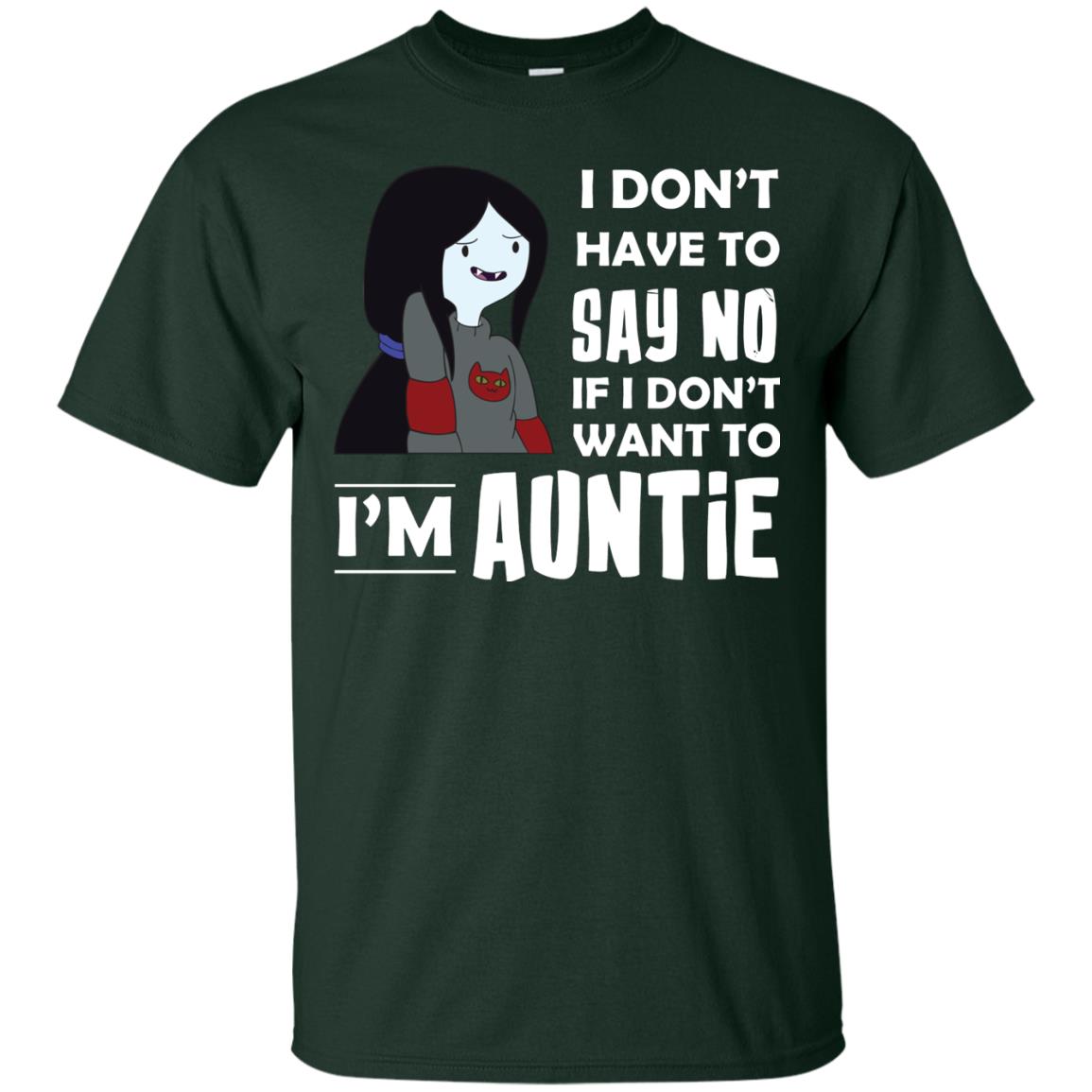 I Don_t Have To Say No If I Don_t Want To I_m Auntie Aunt Shirt Forest