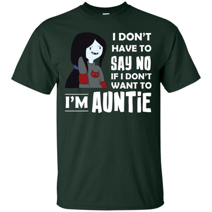 I Don_t Have To Say No If I Don_t Want To I_m Auntie Aunt Shirt Forest