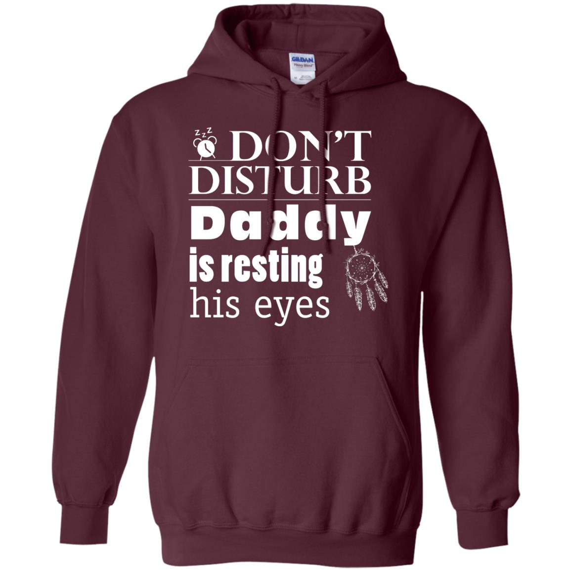Don't Disturb Daddy Is Resting His Eyes Funny Dad Shirt Maroon