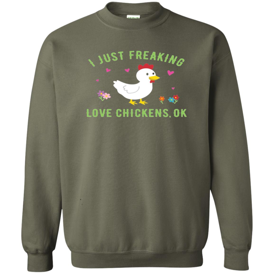 I Just Freaking Love Chickens Ok Chicken Shirt Military Green
