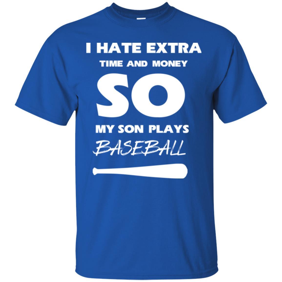 Baseball T-shirt I Hate Extra Time And Money So My Son Plays Baseball Royal