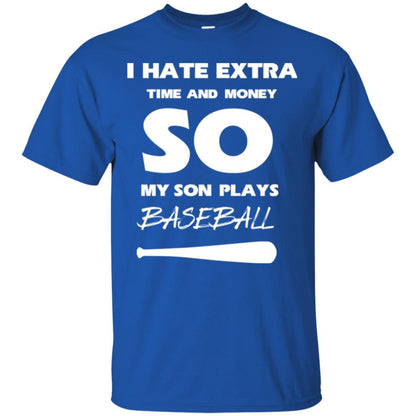 Baseball T-shirt I Hate Extra Time And Money So My Son Plays Baseball Royal