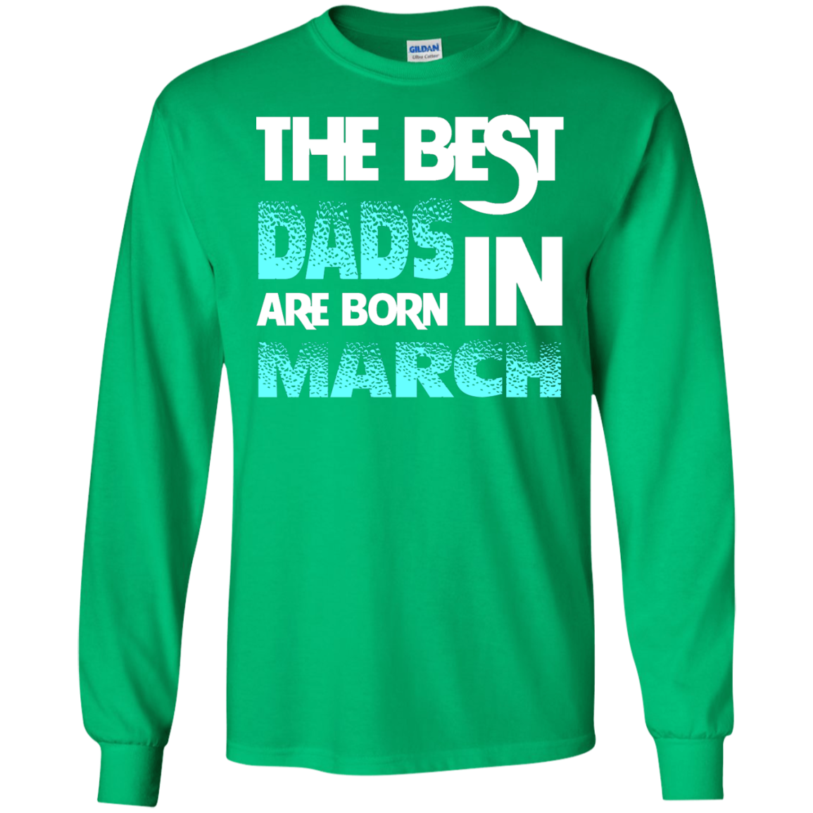 Daddy T-shirt The Best Dads Are Born In March Irish Green