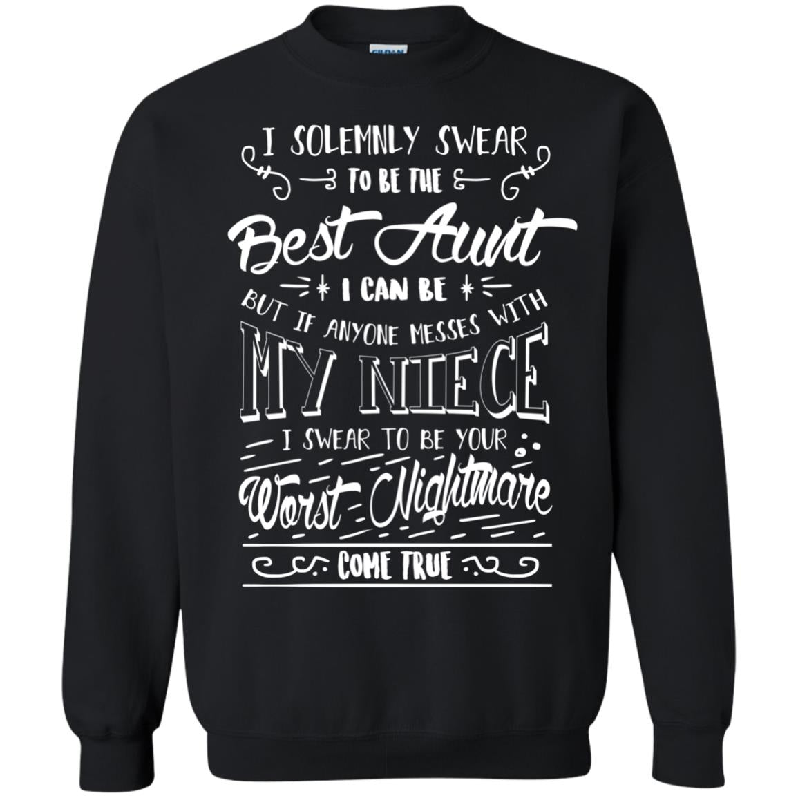 I Solemnly Swear To Be The Best Aunt I Can Be But If Anyone Messes With My Niece I Swear To Be Your Worst Nightmare Come TrueG180 Gildan Crewneck Pullover Sweatshirt 8 oz.